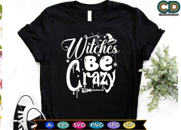 Download Witches Be Crazy / Halloween T-Shirt - Witch Collection